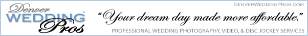 Denver Wedding Pros - Affordable Wedding Photography, Video, & Disc Jockey Services